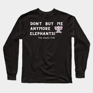 Don't buy me anymore Elephants Long Sleeve T-Shirt